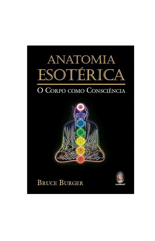 Anatomia Esotérica O Corpo Como Consciência